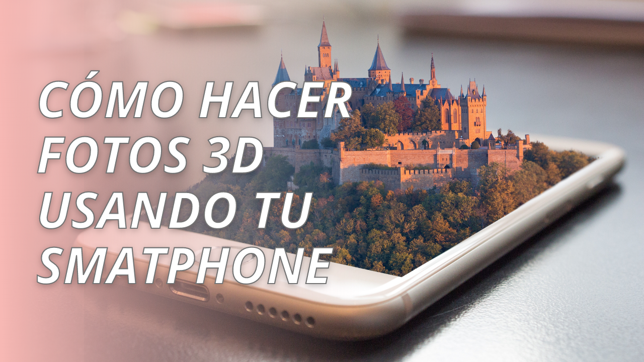 cómo hacer Fotos 3D usando tu smatphone